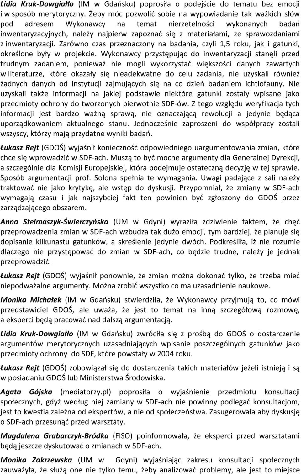 sprawozdaniami z inwentaryzacji. Zarówno czas przeznaczony na badania, czyli 1,5 roku, jak i gatunki, określone były w projekcie.