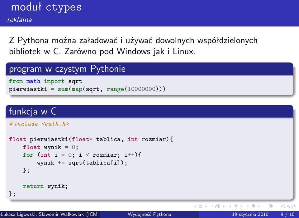 program w czystym Pythonie from math import sqrt pierwiastki = sum(map(sqrt, range(10000000))) funkcja w C # include <math.