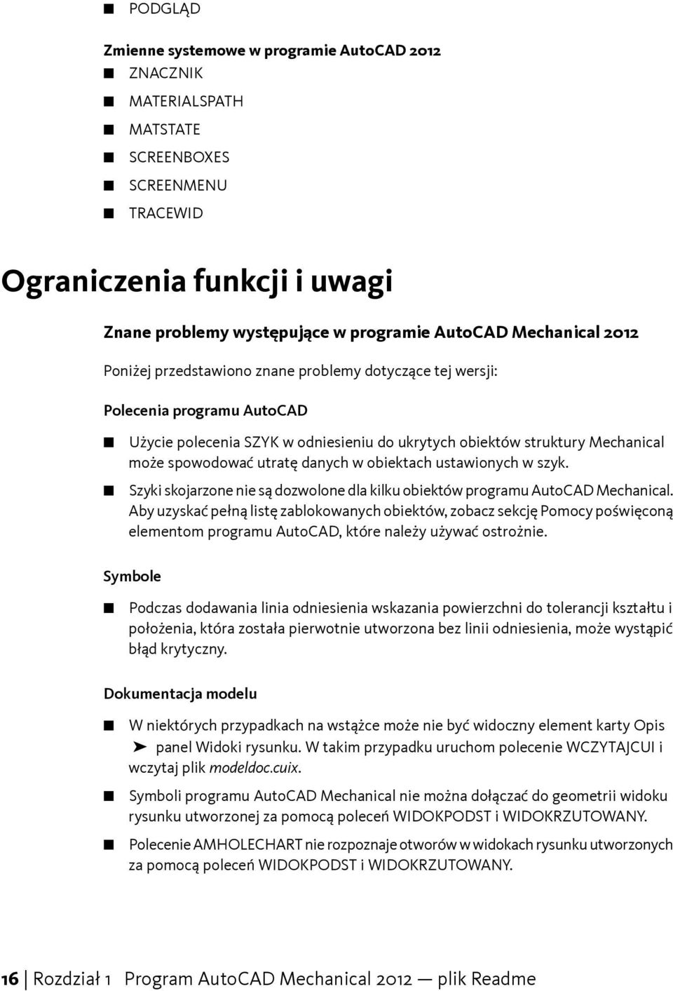 utratę danych w obiektach ustawionych w szyk. Szyki skojarzone nie są dozwolone dla kilku obiektów programu AutoCAD Mechanical.