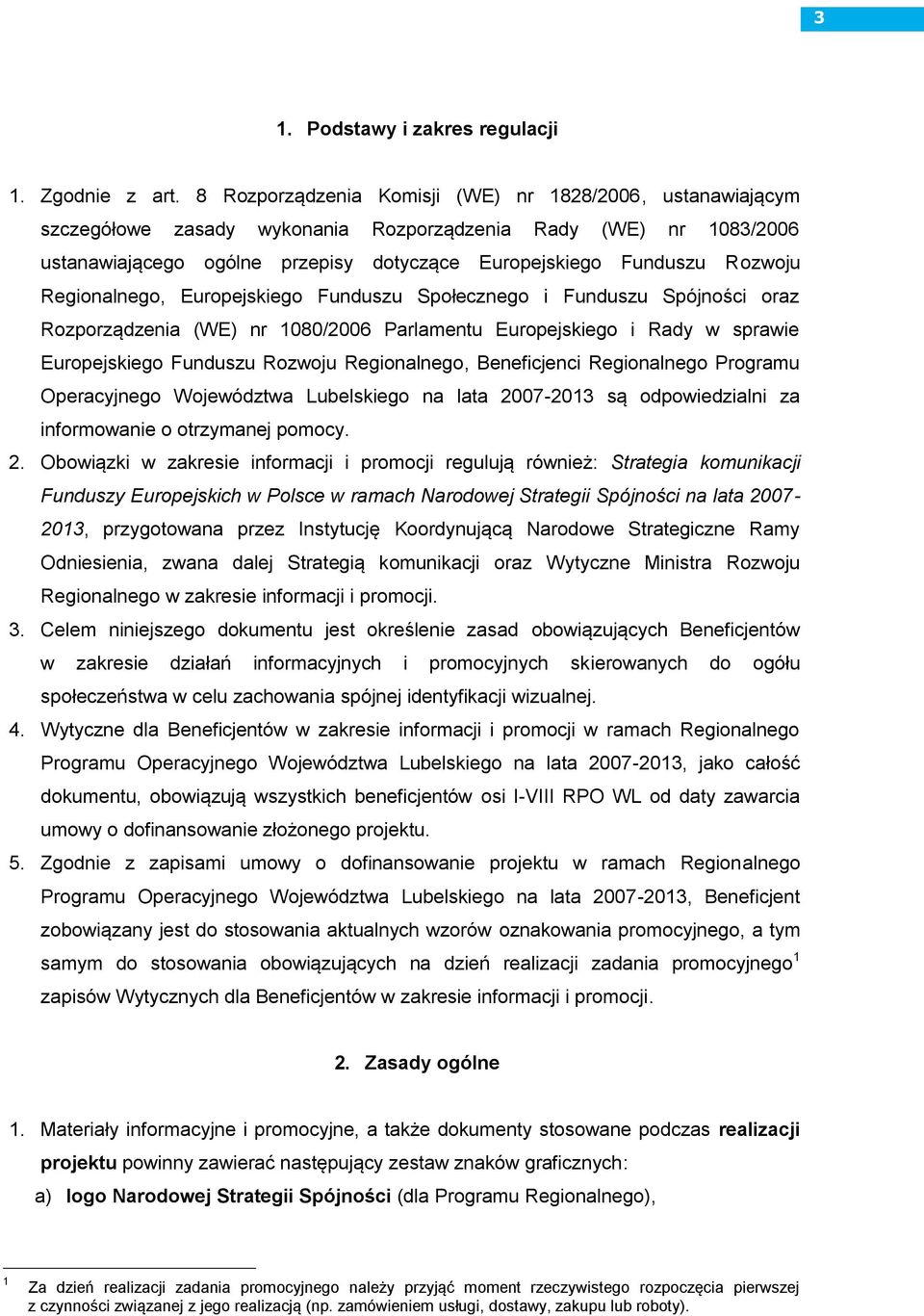 Regionalnego, Europejskiego Funduszu Społecznego i Funduszu Spójności oraz Rozporządzenia (WE) nr 1080/2006 Parlamentu Europejskiego i Rady w sprawie Europejskiego Funduszu Rozwoju Regionalnego,