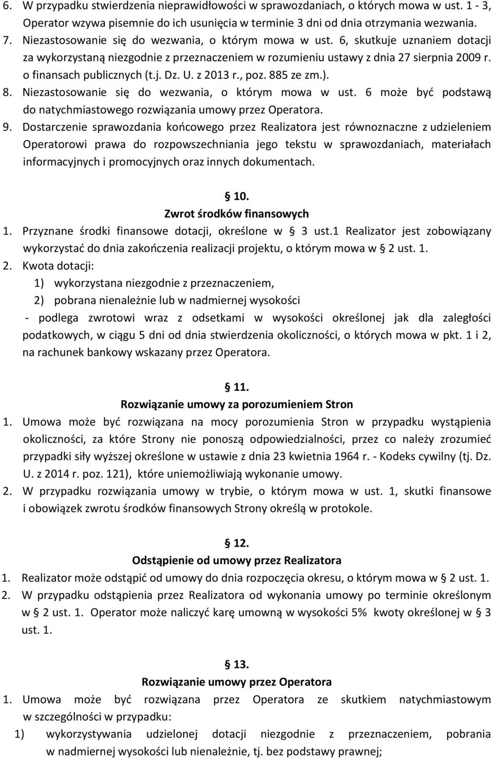 o finansach publicznych (t.j. Dz. U. z 2013 r., poz. 885 ze zm.). 8. Niezastosowanie się do wezwania, o którym mowa w ust. 6 może być podstawą do natychmiastowego rozwiązania umowy przez Operatora. 9.