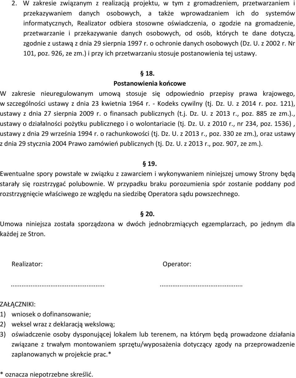 o ochronie danych osobowych (Dz. U. z 2002 r. Nr 101, poz. 926, ze zm.) i przy ich przetwarzaniu stosuje postanowienia tej ustawy. 18.