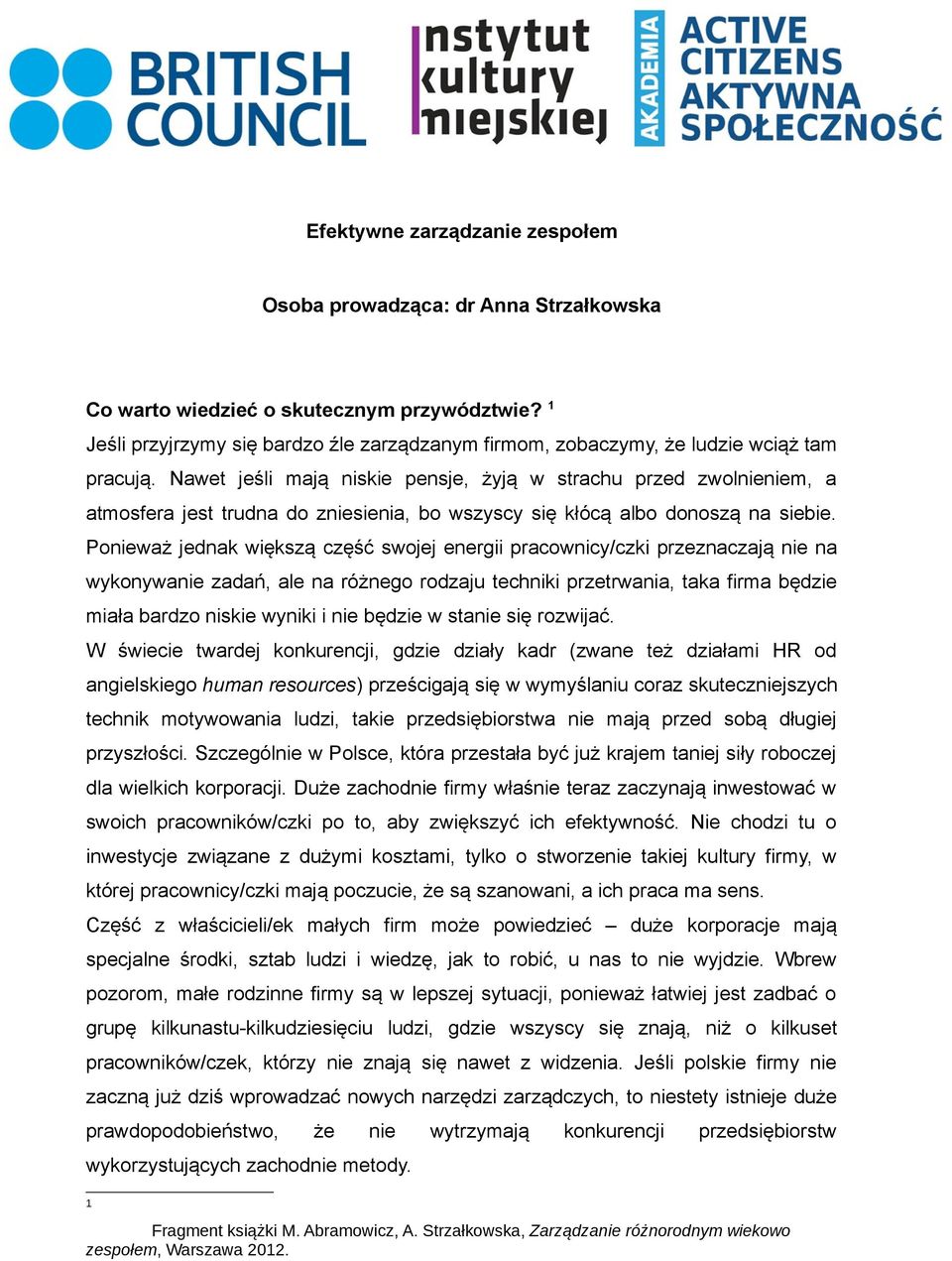 Nawet jeśli mają niskie pensje, żyją w strachu przed zwolnieniem, a atmosfera jest trudna do zniesienia, bo wszyscy się kłócą albo donoszą na siebie.