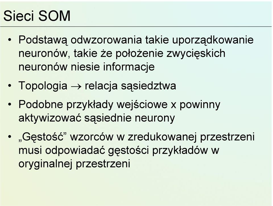 Podobne przykłady wejściowe x powinny aktywizować sąsiednie neurony Gęstość