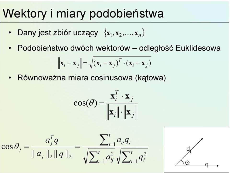 xi x j ) Równoważna miara cosinusowa (kątowa) T cos(θ ) = x x i T i x x j