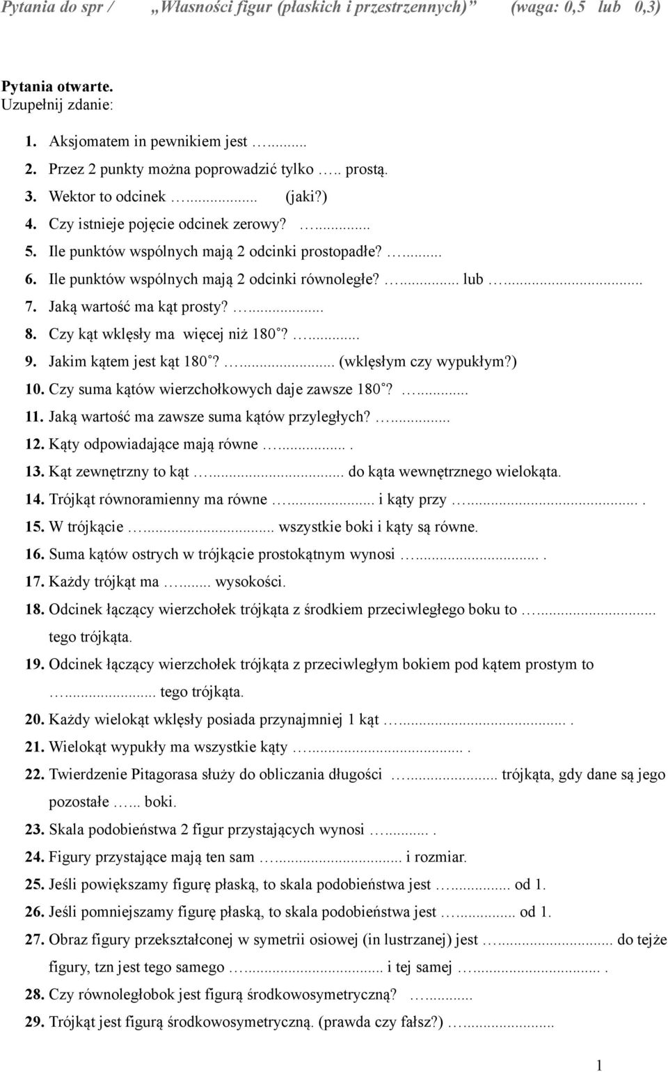 Jakim kątem jest kąt 180?... (wklęsłym czy wypukłym?) 10. Czy suma kątów wierzchołkowych daje zawsze 180?... 11. Jaką wartość ma zawsze suma kątów przyległych?... 12. Kąty odpowiadające mają równe.