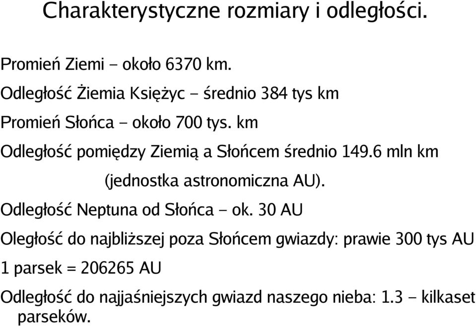 km Odległość pomiędzy Ziemią a Słońcem średnio 149.6 mln km (jednostka astronomiczna AU).