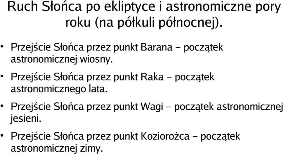 Przejście Słońca przez punkt Raka początek astronomicznego lata.