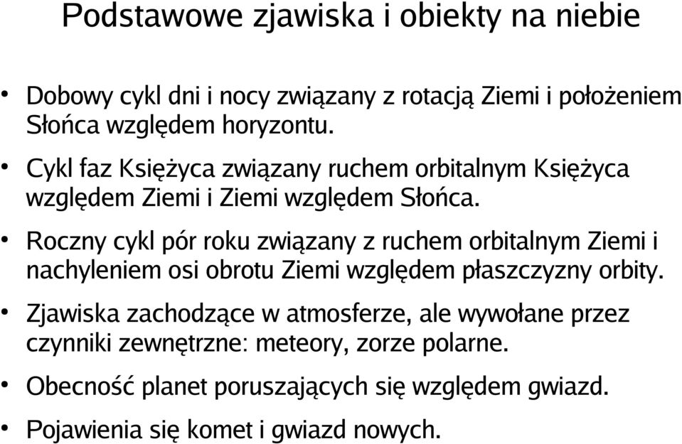 Roczny cykl pór roku związany z ruchem orbitalnym Ziemi i nachyleniem osi obrotu Ziemi względem płaszczyzny orbity.