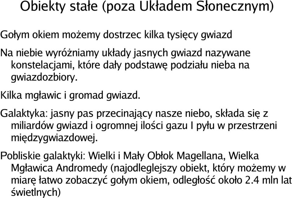 Galaktyka: jasny pas przecinający nasze niebo, składa się z miliardów gwiazd i ogromnej ilości gazu I pyłu w przestrzeni międzygwiazdowej.