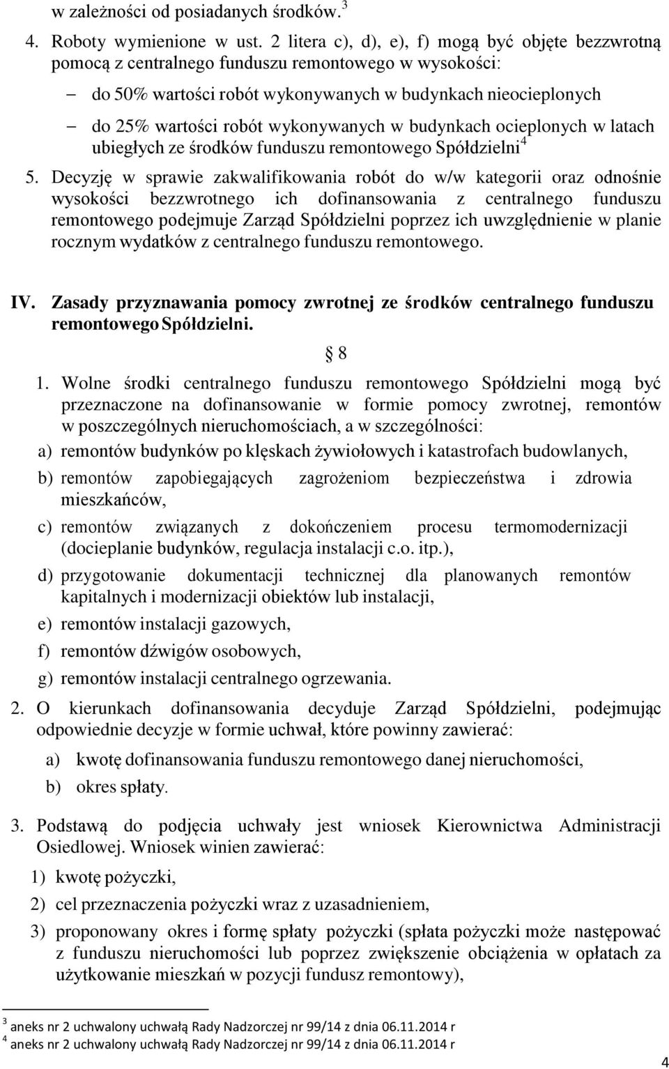 wykonywanych w budynkach ocieplonych w latach ubiegłych ze środków funduszu remontowego Spółdzielni 4 5.