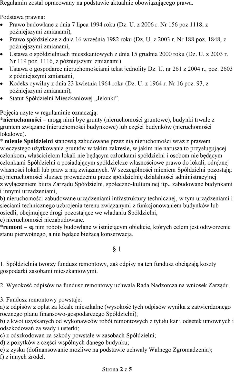 1848, z późniejszymi zmianami, Ustawa o spółdzielniach mieszkaniowych z dnia 15 grudnia 2000 roku (Dz. U. z 2003 r. Nr 119 poz.