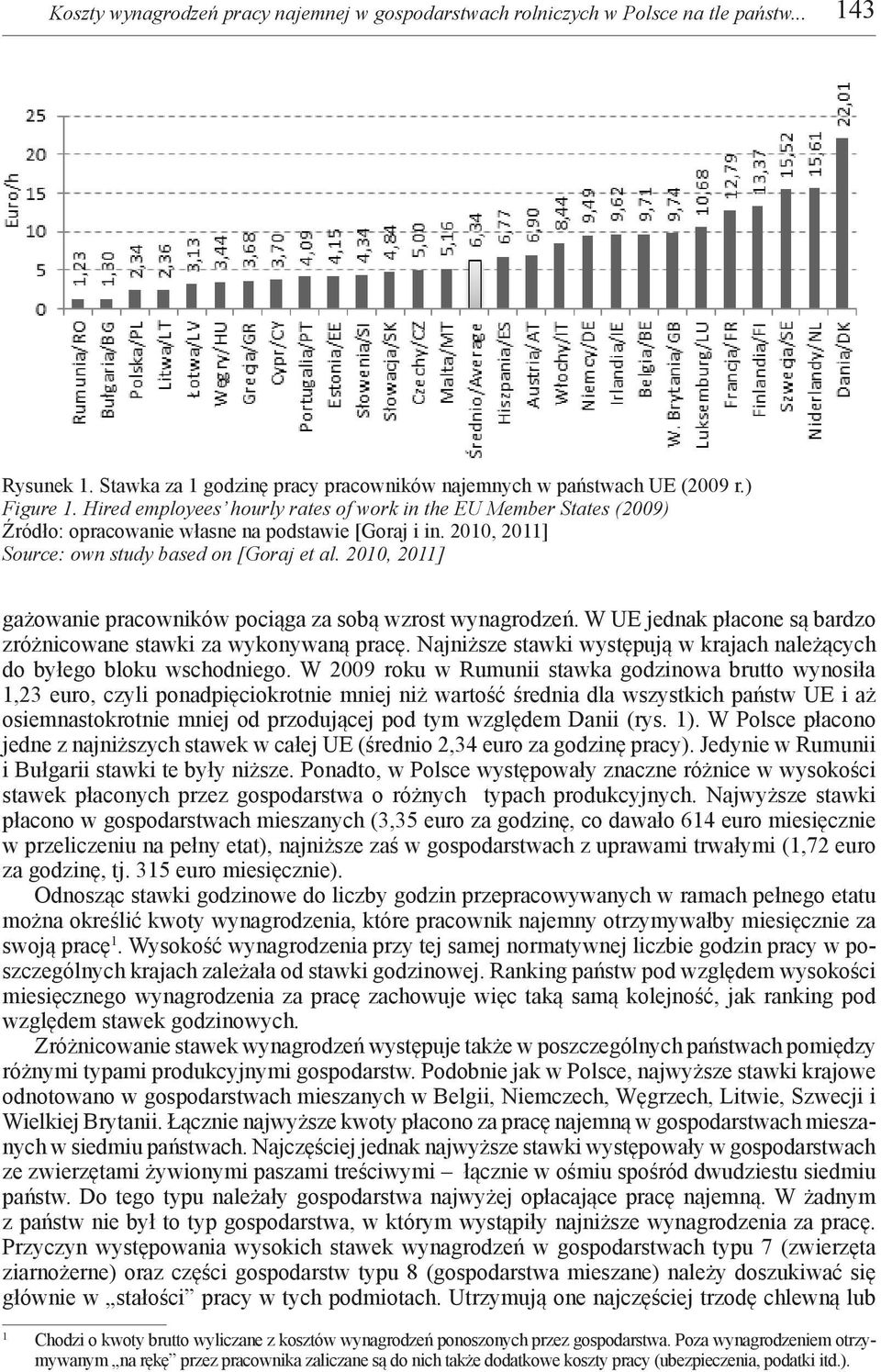 2010, 2011] gażowanie pracowników pociąga za sobą wzrost wynagrodzeń. W UE jednak płacone są bardzo zróżnicowane stawki za wykonywaną pracę.