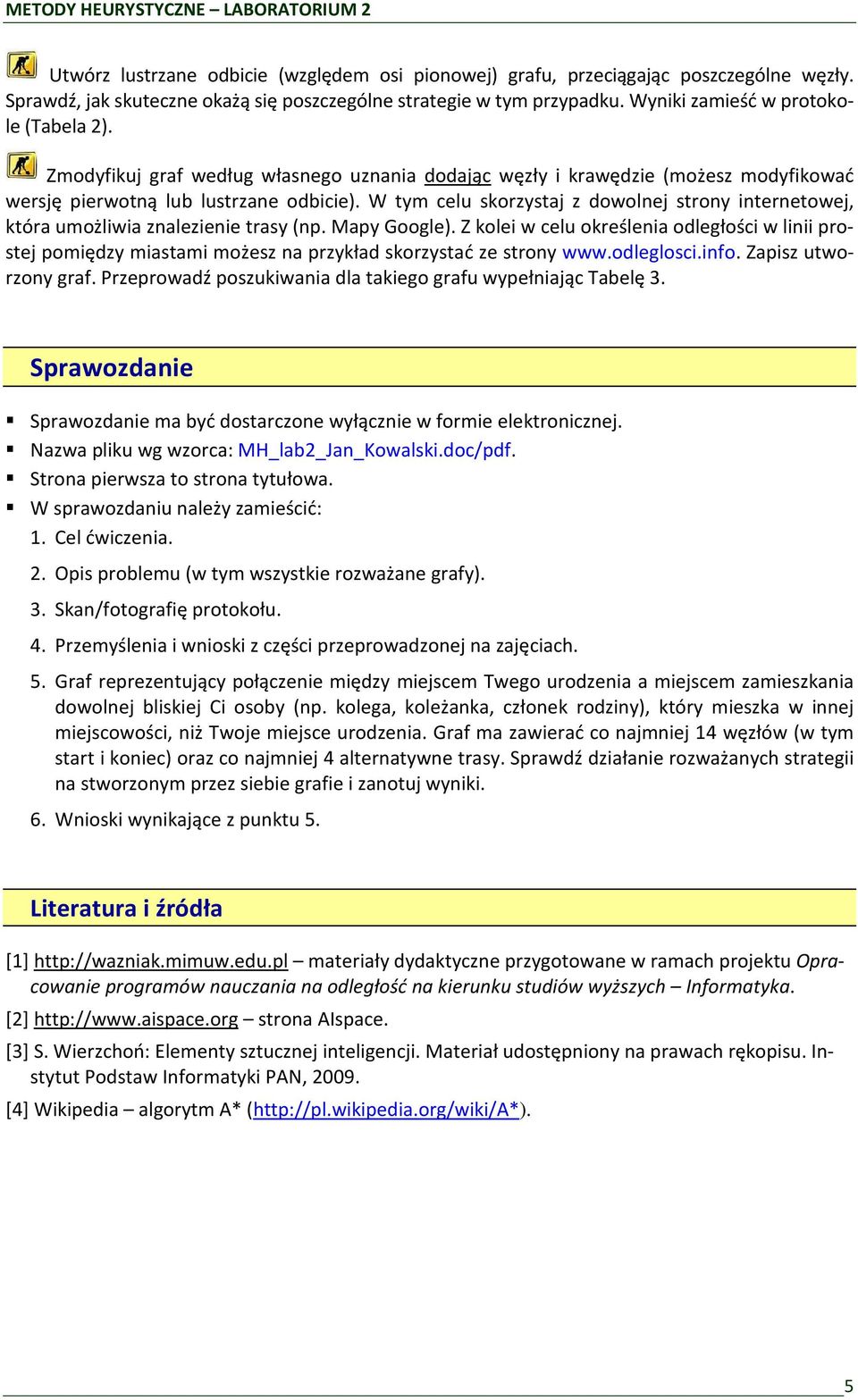 W tym celu skorzystaj z dowolnej strony internetowej, która umożliwia znalezienie trasy (np. Mapy Google).