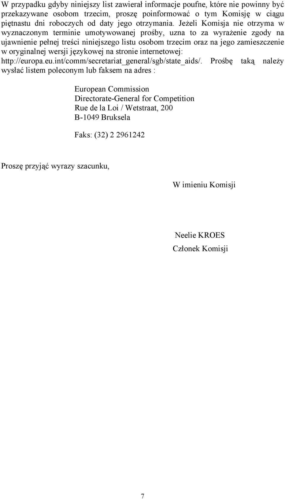 Jeżeli Komisja nie otrzyma w wyznaczonym terminie umotywowanej prośby, uzna to za wyrażenie zgody na ujawnienie pełnej treści niniejszego listu osobom trzecim oraz na jego zamieszczenie w