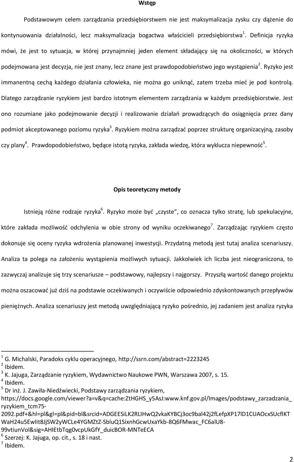 jego wystąpienia 2. Ryzyko jest immanentną cechą każdego działania człowieka, nie można go uniknąć, zatem trzeba mieć je pod kontrolą.