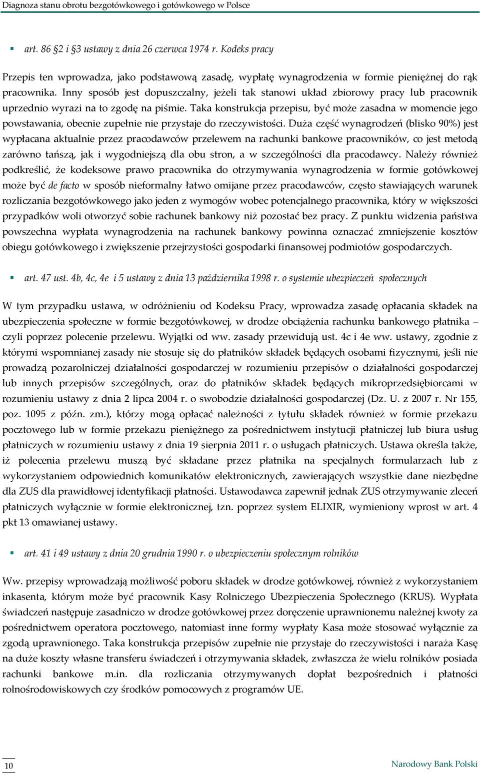 Taka konstrukcja przepisu, być może zasadna w momencie jego powstawania, obecnie zupełnie nie przystaje do rzeczywistości.