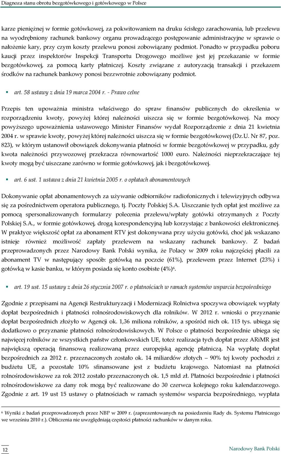 Ponadto w przypadku poboru kaucji przez inspektorów Inspekcji Transportu Drogowego możliwe jest jej przekazanie w formie bezgotówkowej, za pomocą karty płatniczej.