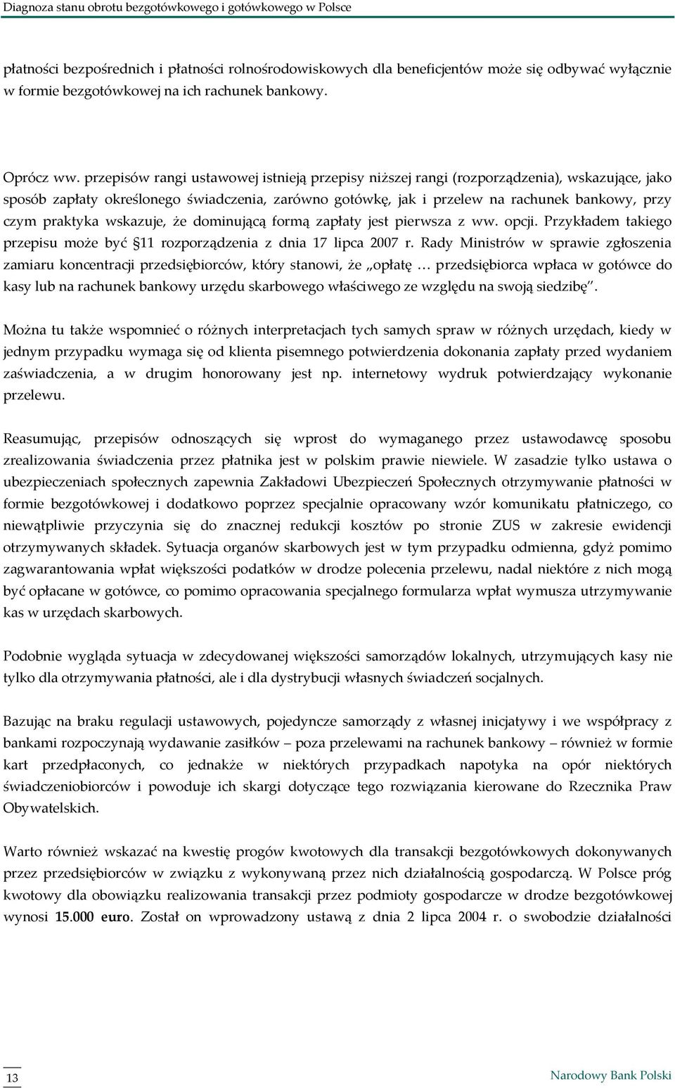 praktyka wskazuje, że dominującą formą zapłaty jest pierwsza z ww. opcji. Przykładem takiego przepisu może być 11 rozporządzenia z dnia 17 lipca 2007 r.