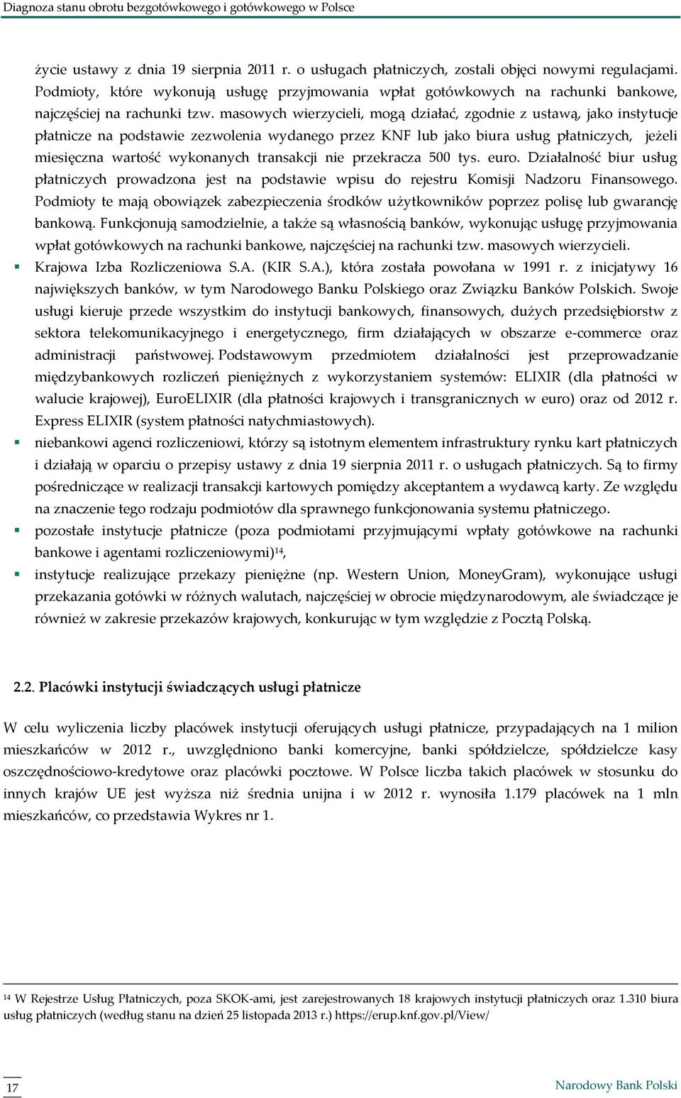 masowych wierzycieli, mogą działać, zgodnie z ustawą, jako instytucje płatnicze na podstawie zezwolenia wydanego przez KNF lub jako biura usług płatniczych, jeżeli miesięczna wartość wykonanych