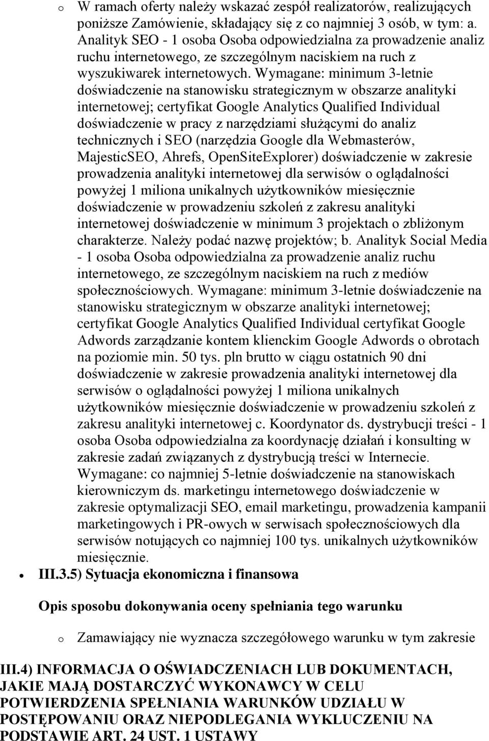 Wymagane: minimum 3-letnie doświadczenie na stanowisku strategicznym w obszarze analityki internetowej; certyfikat Google Analytics Qualified Individual doświadczenie w pracy z narzędziami służącymi