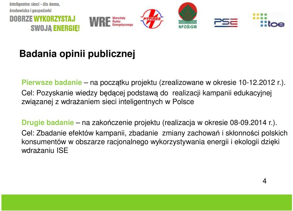Polsce Drugie badanie na zakończenie projektu (realizacja w okresie 08-09.2014 r.).