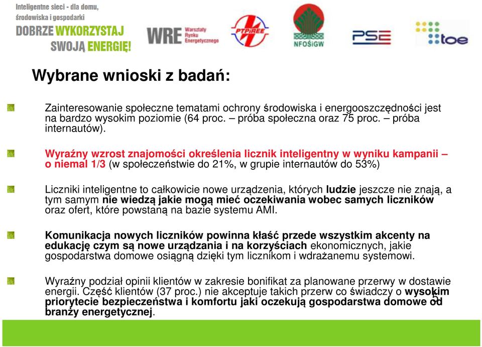 których ludzie jeszcze nie znają, a tym samym nie wiedzą jakie mogą mieć oczekiwania wobec samych liczników oraz ofert, które powstaną na bazie systemu AMI.