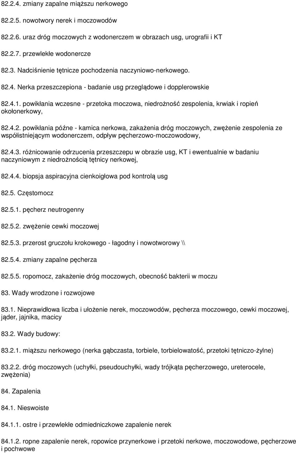 powikłania wczesne - przetoka moczowa, niedrożność zespolenia, krwiak i ropień okołonerkowy, 82.