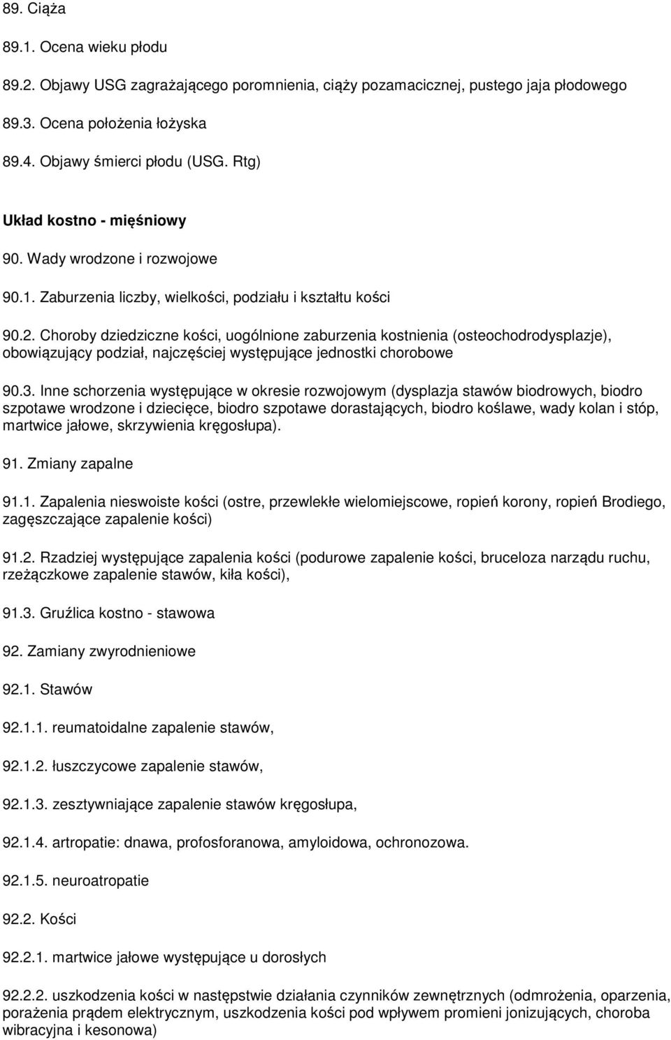 Choroby dziedziczne kości, uogólnione zaburzenia kostnienia (osteochodrodysplazje), obowiązujący podział, najczęściej występujące jednostki chorobowe 90.3.