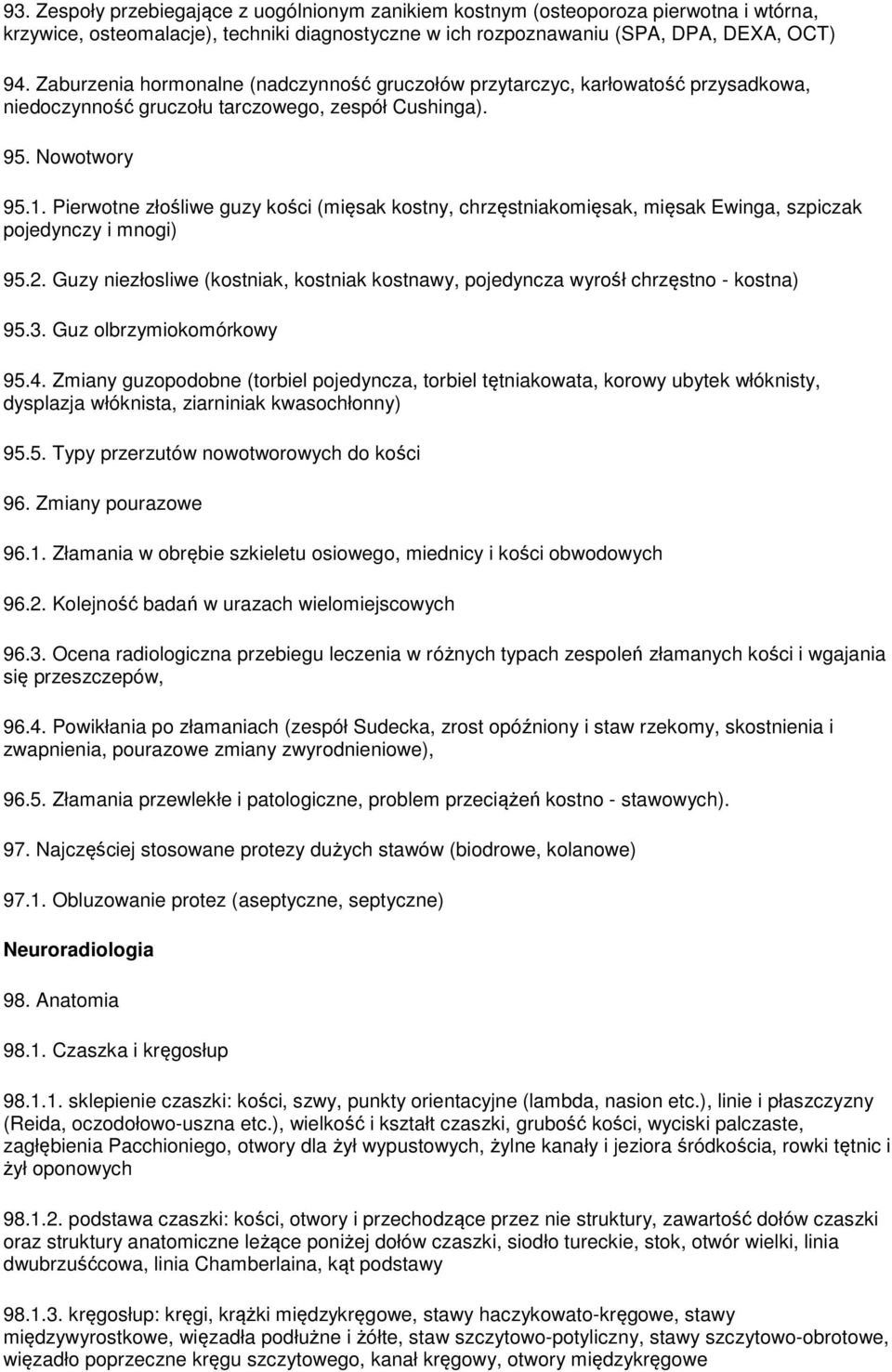 Pierwotne złośliwe guzy kości (mięsak kostny, chrzęstniakomięsak, mięsak Ewinga, szpiczak pojedynczy i mnogi) 95.2.