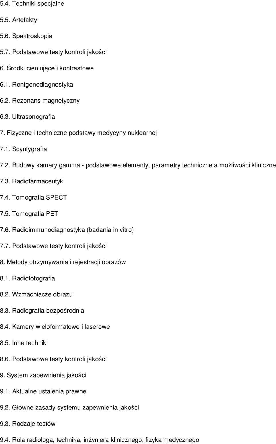 Radiofarmaceutyki 7.4. Tomografia SPECT 7.5. Tomografia PET 7.6. Radioimmunodiagnostyka (badania in vitro) 7.7. Podstawowe testy kontroli jakości 8. Metody otrzymywania i rejestracji obrazów 8.1.