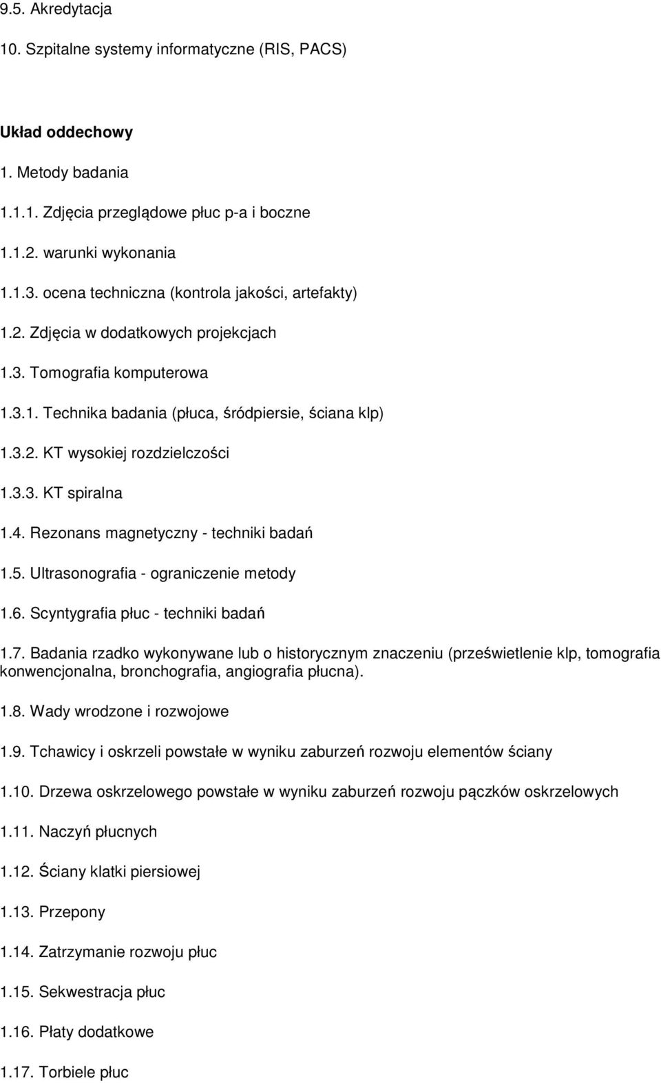 3.3. KT spiralna 1.4. Rezonans magnetyczny - techniki badań 1.5. Ultrasonografia - ograniczenie metody 1.6. Scyntygrafia płuc - techniki badań 1.7.