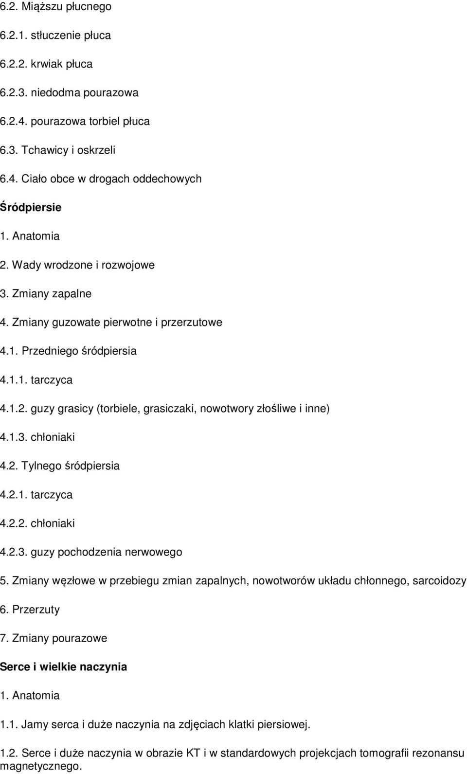 1.3. chłoniaki 4.2. Tylnego śródpiersia 4.2.1. tarczyca 4.2.2. chłoniaki 4.2.3. guzy pochodzenia nerwowego 5. Zmiany węzłowe w przebiegu zmian zapalnych, nowotworów układu chłonnego, sarcoidozy 6.