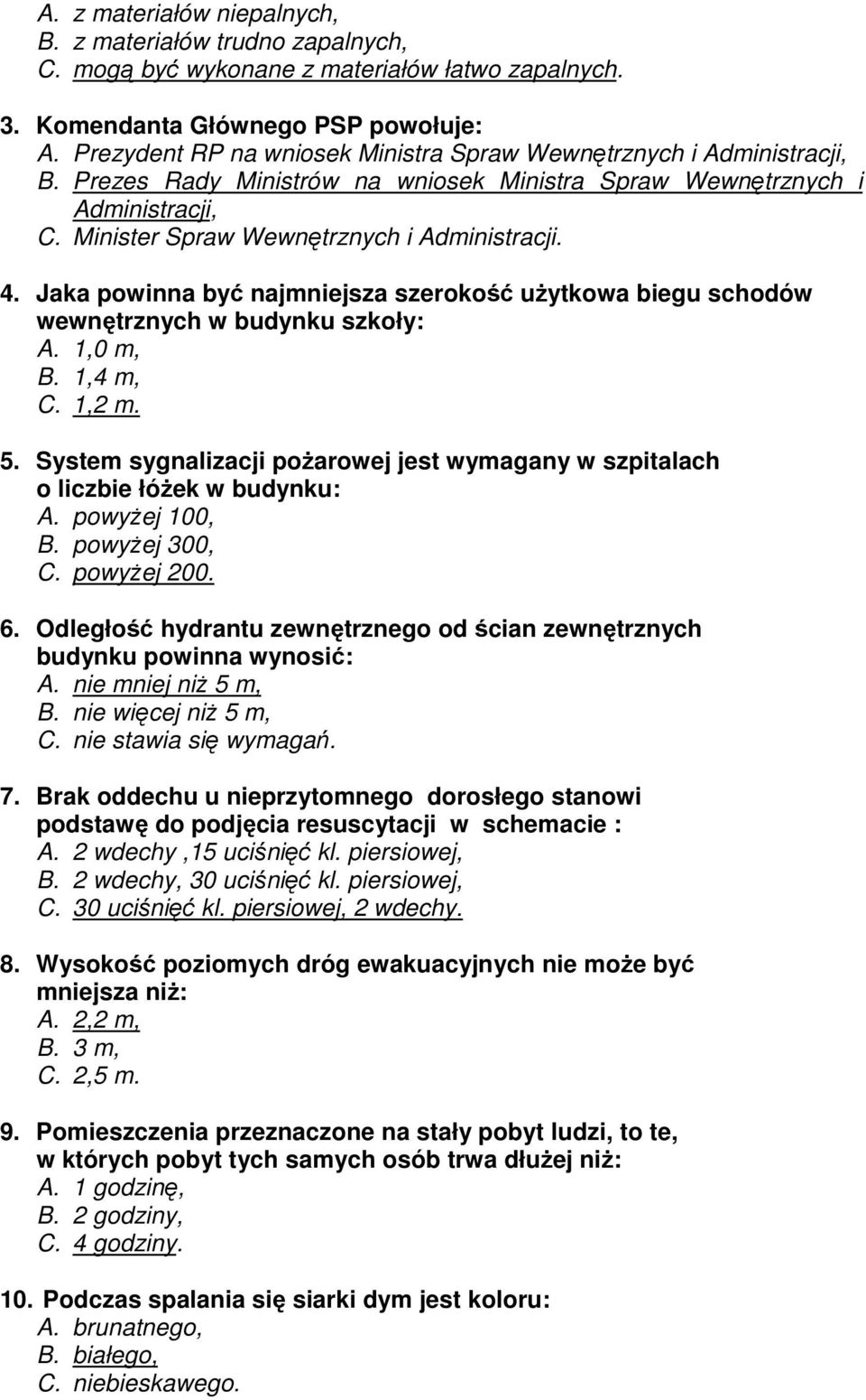 Jaka powinna być najmniejsza szerokość uŝytkowa biegu schodów wewnętrznych w budynku szkoły: A. 1,0 m, B. 1,4 m, C. 1,2 m. 5.