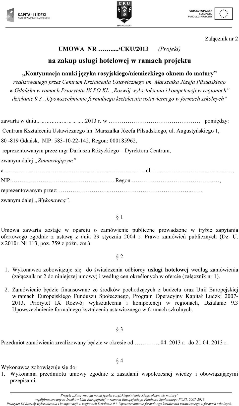 Marszałka Józefa Piłsudskiego w Gdańsku w ramach Priorytetu IX PO KL Rozwój wykształcenia i kompetencji w regionach działanie 9.