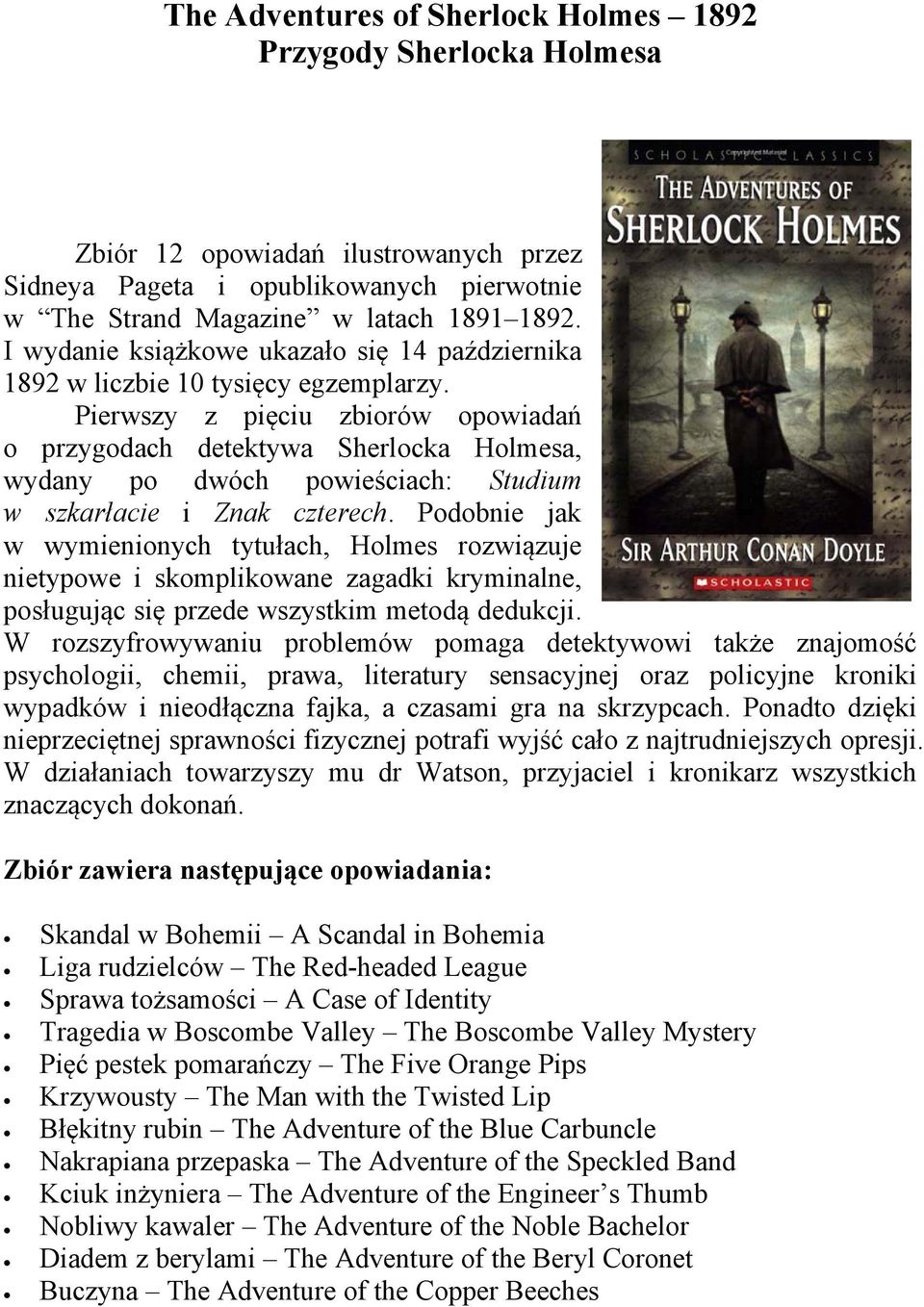 Pierwszy z pięciu zbiorów opowiadań o przygodach detektywa Sherlocka Holmesa, wydany po dwóch powieściach: Studium w szkarłacie i Znak czterech.