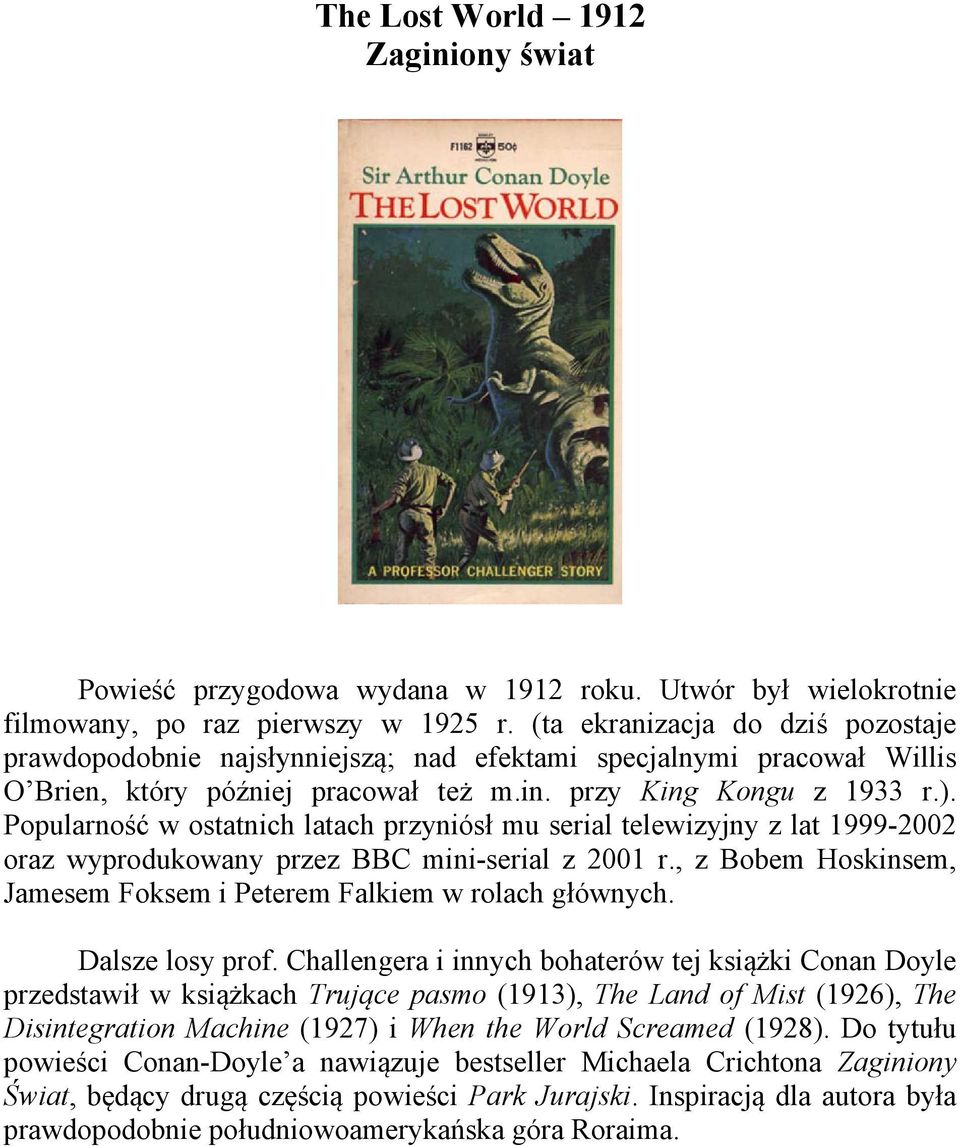 Popularność w ostatnich latach przyniósł mu serial telewizyjny z lat 1999-2002 oraz wyprodukowany przez BBC mini-serial z 2001 r.