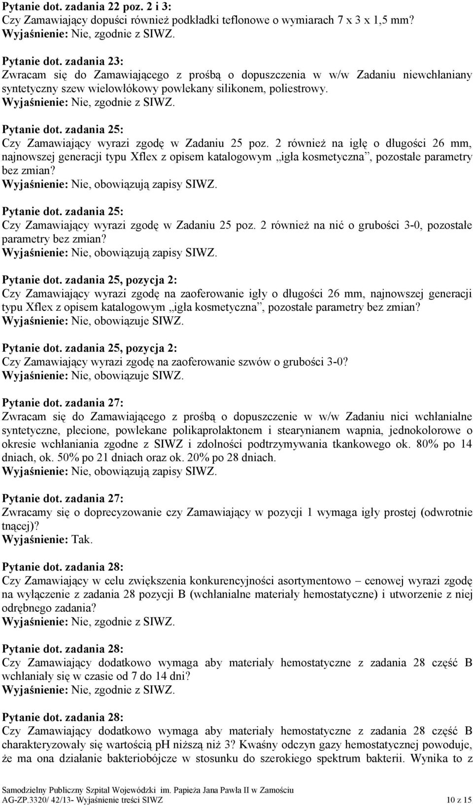 zadania 25: Czy Zamawiający wyrazi zgodę w Zadaniu 25 poz. 2 również na igłę o długości 26 mm, najnowszej generacji typu Xflex z opisem katalogowym igła kosmetyczna, pozostałe parametry bez zmian?