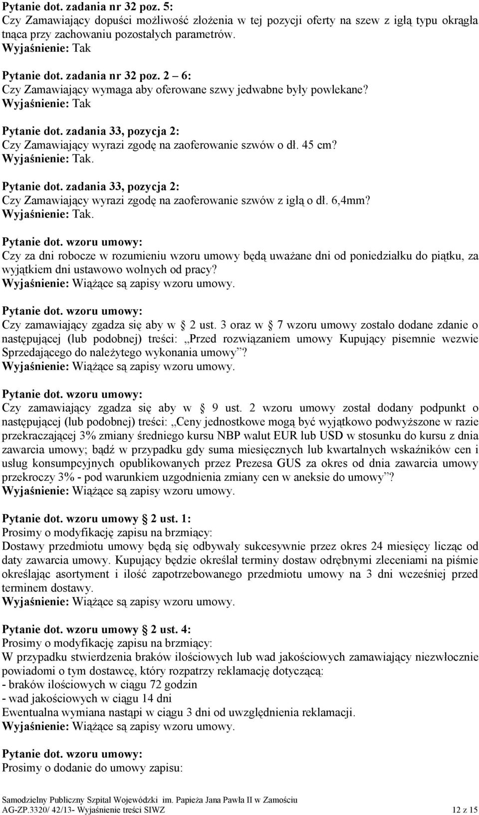 zadania 33, pozycja 2: Czy Zamawiający wyrazi zgodę na zaoferowanie szwów o dł. 45 cm? Pytanie dot. zadania 33, pozycja 2: Czy Zamawiający wyrazi zgodę na zaoferowanie szwów z igłą o dł. 6,4mm?