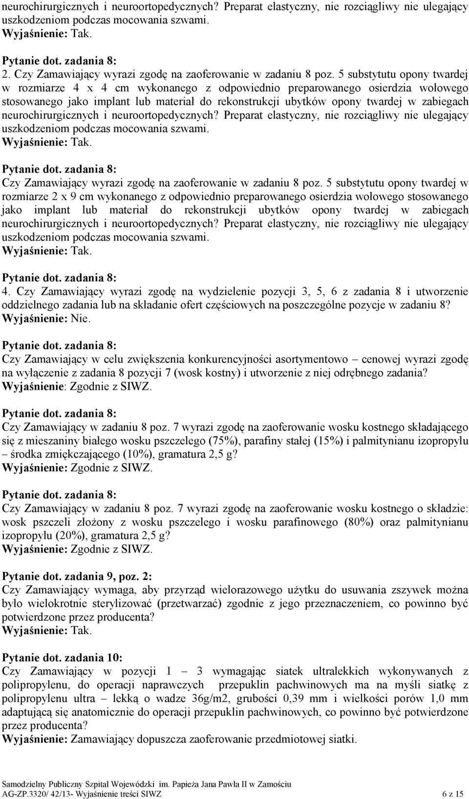 5 substytutu opony twardej w rozmiarze 4 x 4 cm wykonanego z odpowiednio preparowanego osierdzia wołowego stosowanego jako implant lub materiał do rekonstrukcji ubytków opony twardej w zabiegach