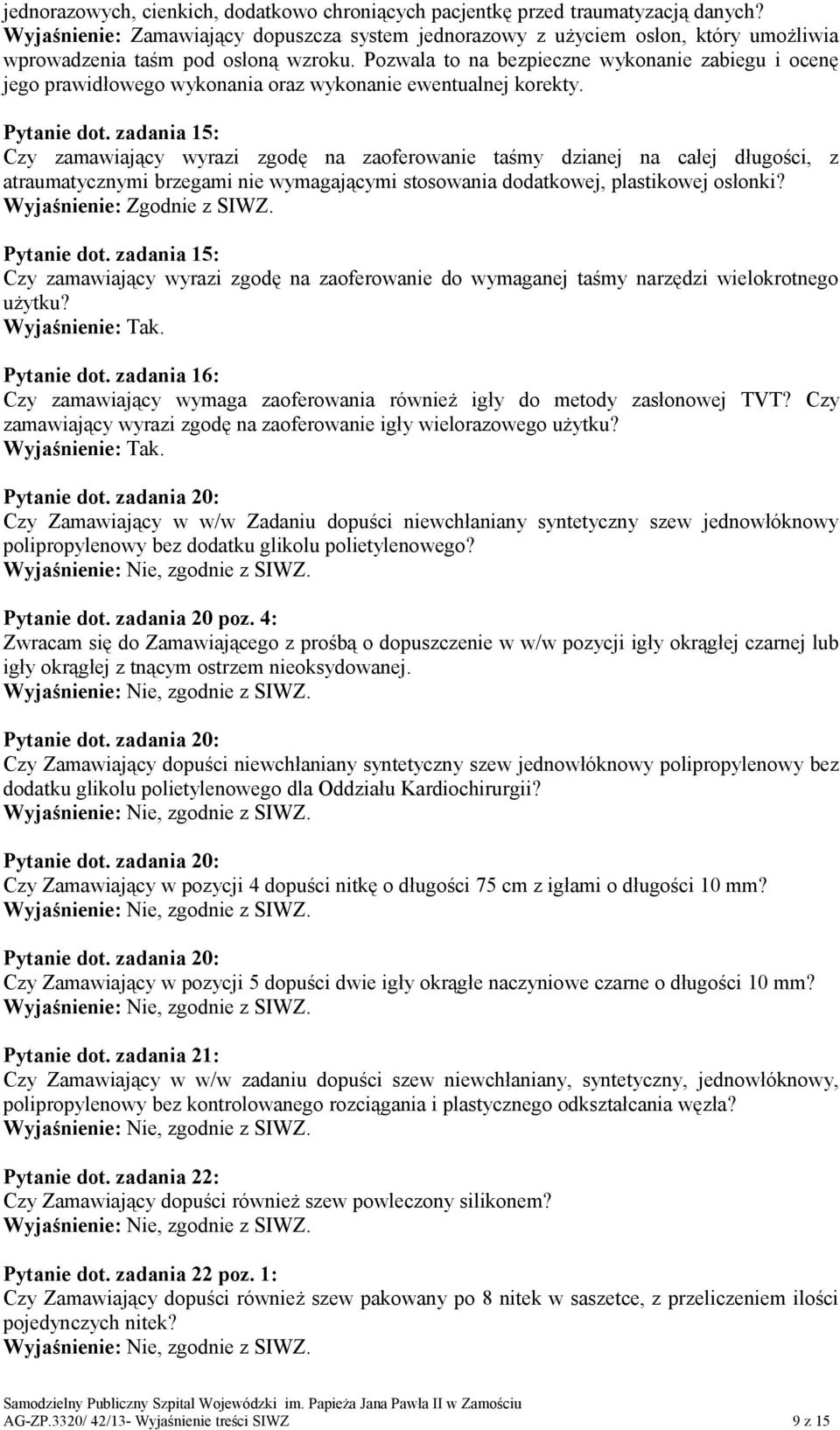 Pozwala to na bezpieczne wykonanie zabiegu i ocenę jego prawidłowego wykonania oraz wykonanie ewentualnej korekty. Pytanie dot.