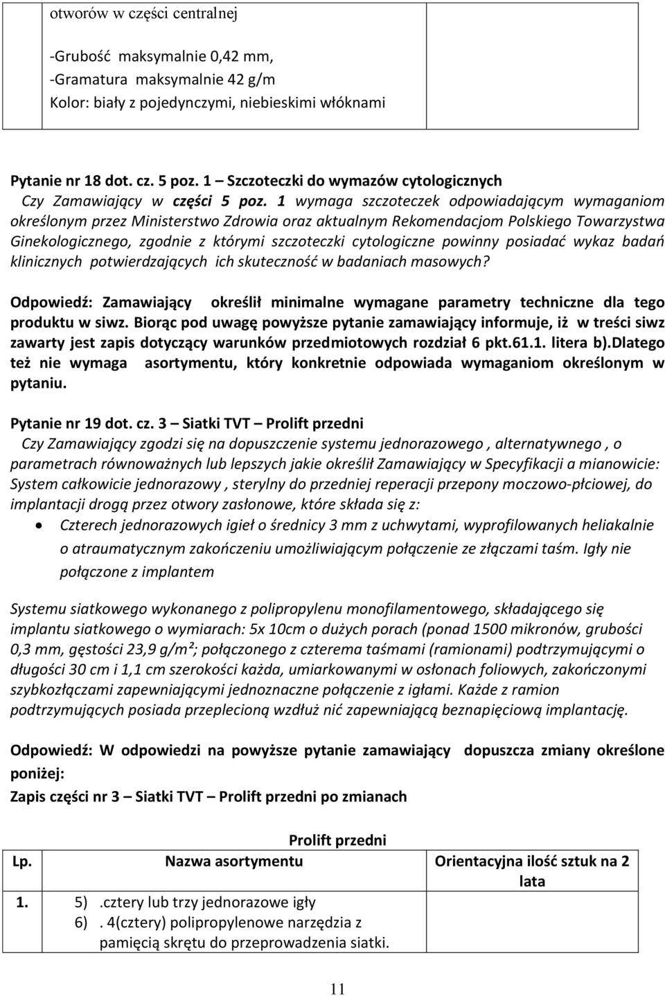 1 wymaga szczoteczek odpowiadającym wymaganiom określonym przez Ministerstwo Zdrowia oraz aktualnym Rekomendacjom Polskiego Towarzystwa Ginekologicznego, zgodnie z którymi szczoteczki cytologiczne