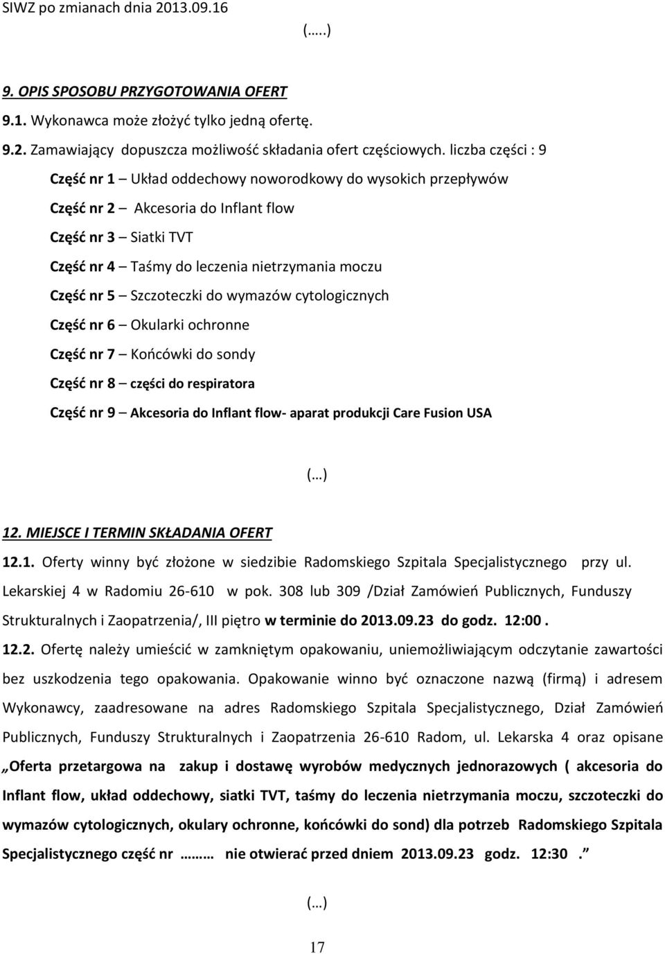 Szczoteczki do wymazów cytologicznych Część nr 6 Okularki ochronne Część nr 7 Końcówki do sondy Część nr 8 części do respiratora Część nr 9 Akcesoria do Inflant flow- aparat produkcji Care Fusion USA