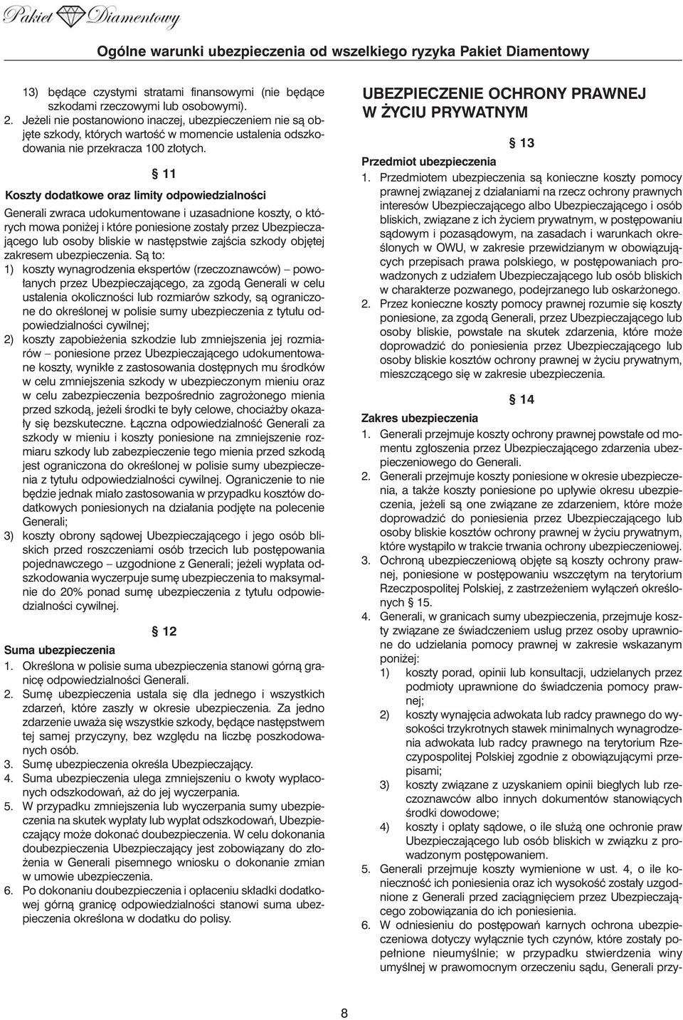 11 Koszty dodatkowe oraz limity odpowiedzialnoêci Generali zwraca udokumentowane i uzasadnione koszty, o których mowa poni ej i które poniesione zosta y przez Ubezpieczajàcego lub osoby bliskie w