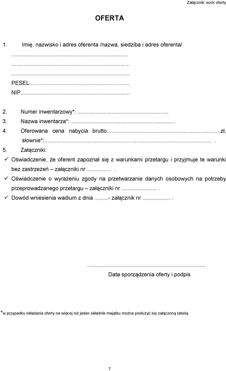 Załączniki: Oświadczenie, że oferent zapoznał się z warunkami przetargu i przyjmuje te warunki bez zastrzeżeń załączniki nr.