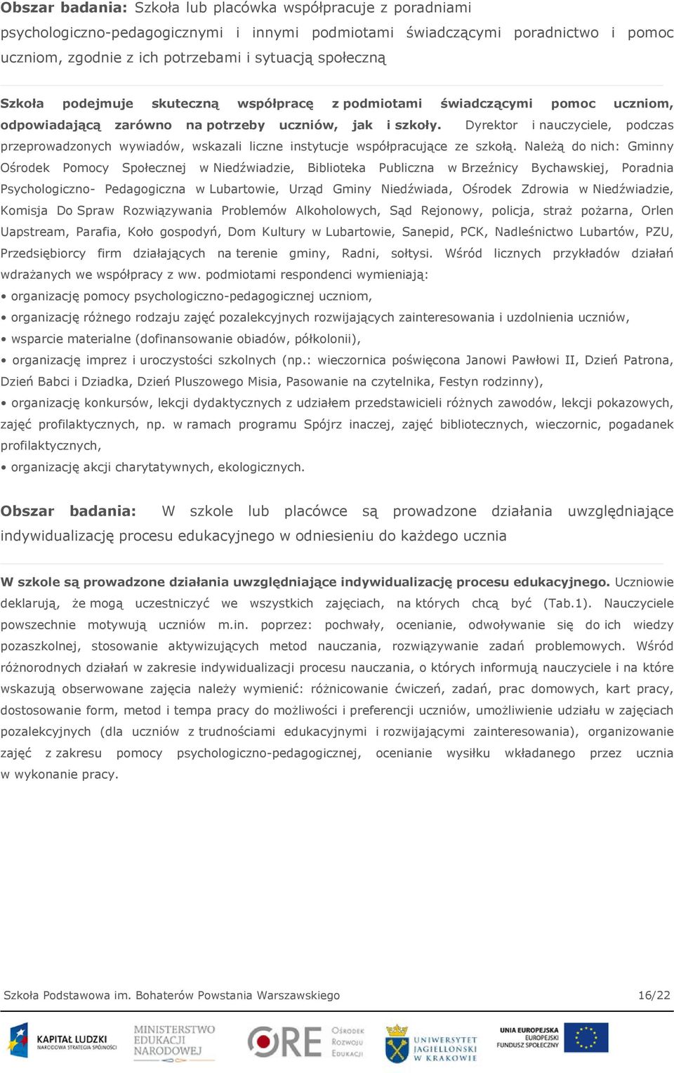 Dyrektor i nauczyciele, podczas przeprowadzonych wywiadów, wskazali liczne instytucje współpracujące ze szkołą.