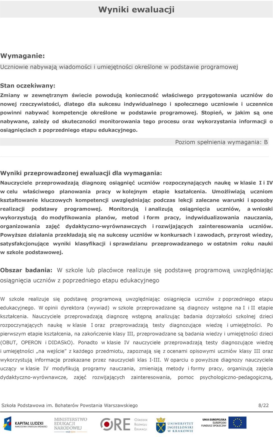 Stopień, w jakim są one nabywane, zależy od skuteczności monitorowania tego procesu oraz wykorzystania informacji o osiągnięciach z poprzedniego etapu edukacyjnego.