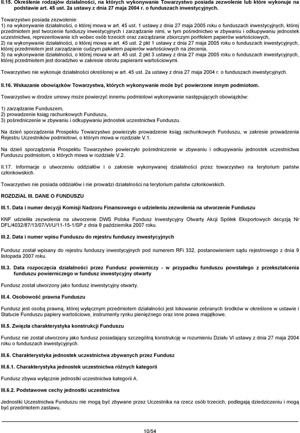 1 ustawy z dnia 27 maja 2005 roku o funduszach inwestycyjnych, której przedmiotem jest tworzenie funduszy inwestycyjnych i zarządzanie nimi, w tym pośrednictwo w zbywaniu i odkupywaniu jednostek