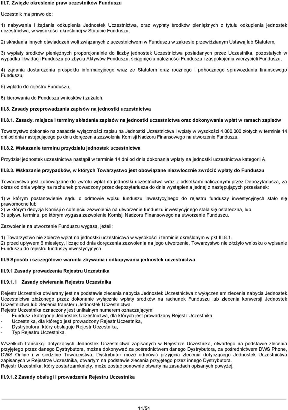 uczestnictwa, w wysokości określonej w Statucie Funduszu, 2) składania innych oświadczeń woli związanych z uczestnictwem w Funduszu w zakresie przewidzianym Ustawą lub Statutem, 3) wypłaty środków