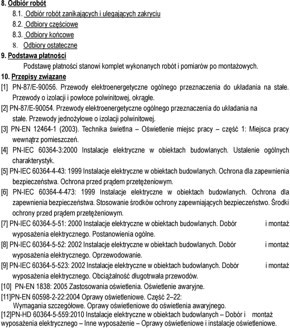 Przewody elektroenergetyczne ogólnego przeznaczenia do układania na stałe. Przewody o izolacji i powłoce polwinitowej, okrągłe. [2] PN-87/E-90054.